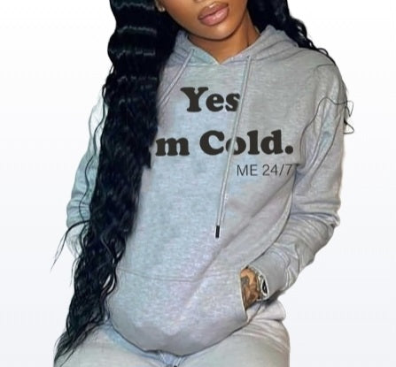 Yes I'm Cold Hoodie