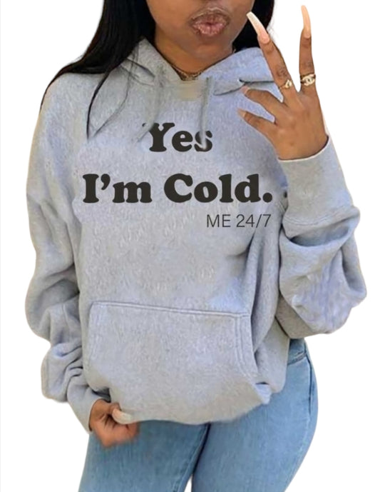 Yes I'm Cold Hoodie